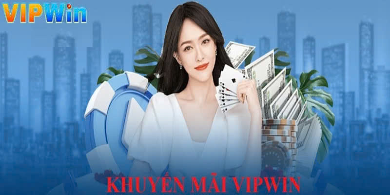 Lý do nên tham gia khuyến mãi Vipwin